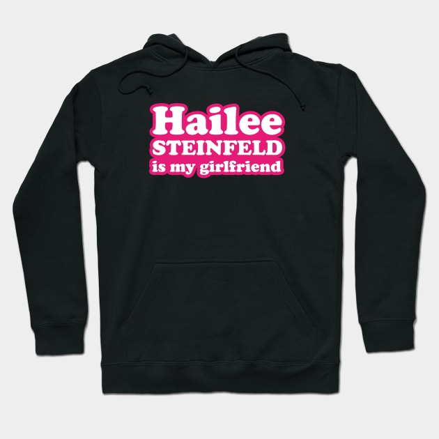 Hailee Steinfeld is my girlfriend Hoodie by MairlaStore